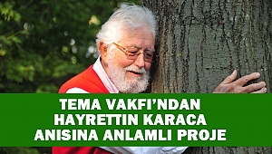 Tema Vakfı’ndan Hayrettin Karaca Anısına Anlamlı Proje