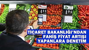 Ticaret Bakanlığı’ndan Fahiş Fiyat Artışı Yapanlara Denetim