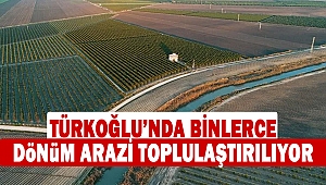 Türkoğlu’nda Binlerce Dönüm Arazi Toplulaştırılıyor