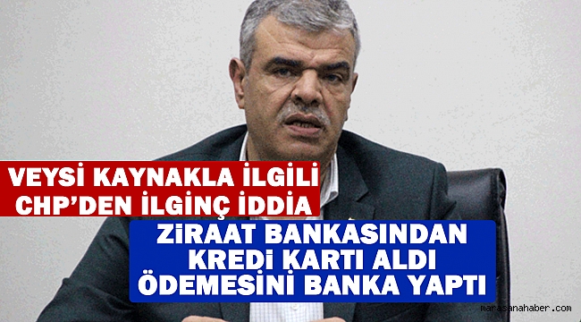 Veysi Kaynakla İlgili CHP’den İlginç İddia