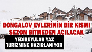 Yedikuyular Bongalov Evlerinin Bir Kısmı, Sezon Bitmeden Açılacak