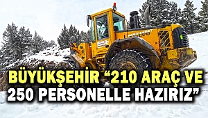 210 araç ve 250 personelle Hazırız
