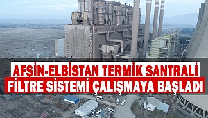 Afşin-Elbistan Termik Santrali Filtre sistemi çalışmaya başladı