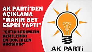 Ak Parti’den Açıklama “Mahir Bey Espri Yapıyor”