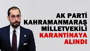 Ak Parti Kahramanmaraş Milletvekili Karantinaya Alındı