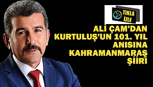Ali Çam'dan Kurtuluş'un 101. Yıl Anısına Kahramanmaraş Şiiri