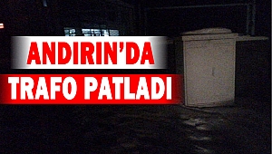 Andırın’da Trafo Patladı
