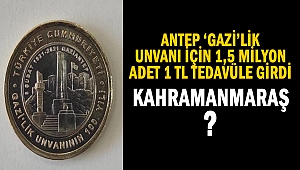 Antep ‘Gazi’lik Unvanı İçin 1,5 milyon adet 1 TL Tedavüle Girdi