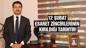 Başkan Çarman: 12 Şubat Esaret Zincirlerinin Kırıldığı Tarihtir!