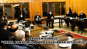 Başkan Gürbüz, “Yerel esnafımızı nefes aldırmak istiyoruz”