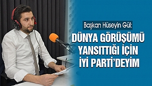 Başkan Hüseyin Gül: Dünya Görüşümü Yansıttığı İçin İyi Parti’deyim