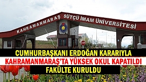 Cumhurbaşkanı Erdoğan Kararıyla Kahramanmaraş’ta Yüksek Okul Kapatıldı, Fakülte Kuruldu