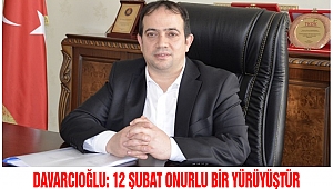 Davarcıoğlu: 12 Şubat Onurlu Bir Yürüyüştür