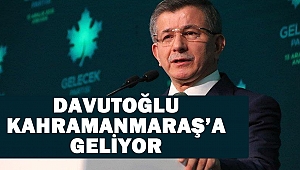Davutoğlu Kahramanmaraş’a Geliyor