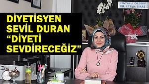Diyetisyen Sevil Duran; “Diyeti Sevdireceğiz”