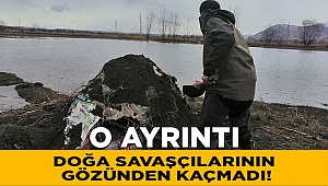 Doğa savaşçılarının dikkatinden kaçmadı 
