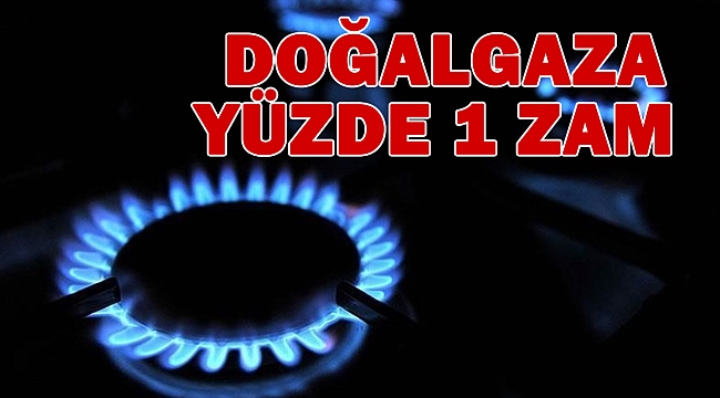 Doğalgaza Yüzde 1 zam geldi