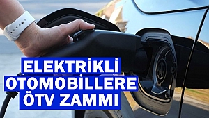 Elektrikli otomobillere ÖTV zammı