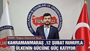 Eliaçık: Kahramanmaraş 12 Şubat Ruhu İle Ülkenin Gücüne Güç Katıyor