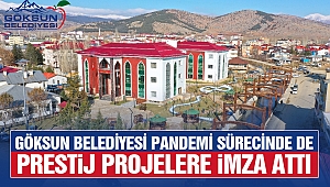 Göksun Belediyesi Pandemi Sürecinde de Prestij Projelere İmza Attı