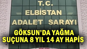 Göksun’da yağma suçuna 8 yıl 14 ay hapis
