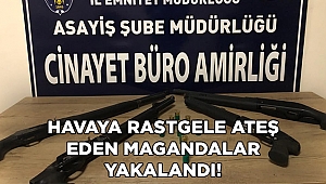 Havaya rast gele ateş eden magandalar yakalandı 
