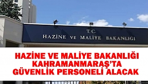 Hazine ve Maliye Bakanlığı Kahramanmaraş’ta Güvenlik Personeli Alacak