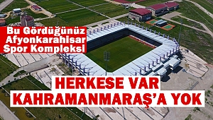 Herkese Var Kahramanmaraş’a Yok