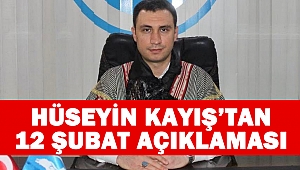 Hüseyin Kayış’tan 12 Şubat Açıklaması