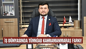 İş Dünyasında TÜMKİAD Kahramanmaraş Farkı!