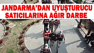 Jandarma’dan uyuşturucu satıcılarına ağır darbe