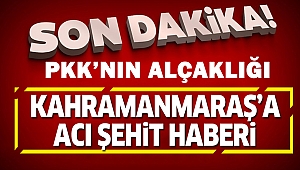 Kahramanmaraş’a Şehit Ateşi Düştü