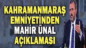 Kahramanmaraş Emniyetinden Mahir Ünal Açıklaması