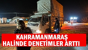 Kahramanmaraş Halinde Denetimler Arttı