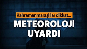 Kahramanmaraş İçin Son Dakika Uyarısı