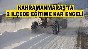 Kahramanmaraş’ta 2 ilçede yüz yüze eğitime kar engeli