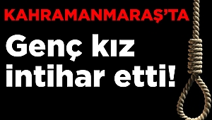 Kahramanmaraş’ta genç kız intihar etti