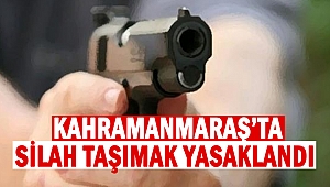 Kahramanmaraş’ta Silah Taşımak Yasaklandı