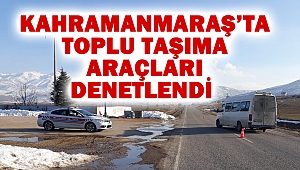 Kahramanmaraş’ta Toplu Taşıma Araçları Denetlendi