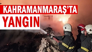 Kahramanmaraş’ta yangın