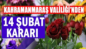 Kahramanmaraş Valiliği’nden 14 Şubat Kararı