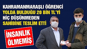 Kahramanmaraşlı öğrenci Yolda bulduğu 20 bin TL’yi hiç düşünmeden sahibine teslim etti