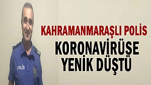 Kahramanmaraşlı Polis Koronavirüse Yenik Düştü