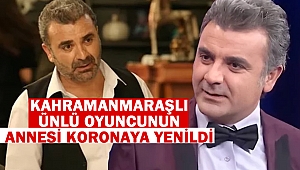 Kahramanmaraşlı Ünlü Oyuncunun Annesi Koronaya Yenildi