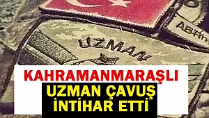 Kahramanmaraşlı Uzman Çavuş intihar etti