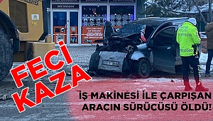 Kar temizleyen iş makinesine çarpan sürücü hayatını kaybetti 