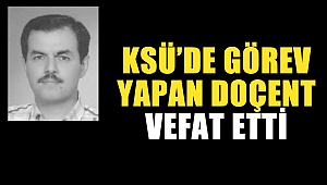 KSÜ’de Görev Yapan Doçent Vefat Etti