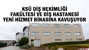 KSÜ Diş Hekimliği Fakültesi ve Diş Hastanesi, Yeni Hizmet Binasına Kavuşuyor