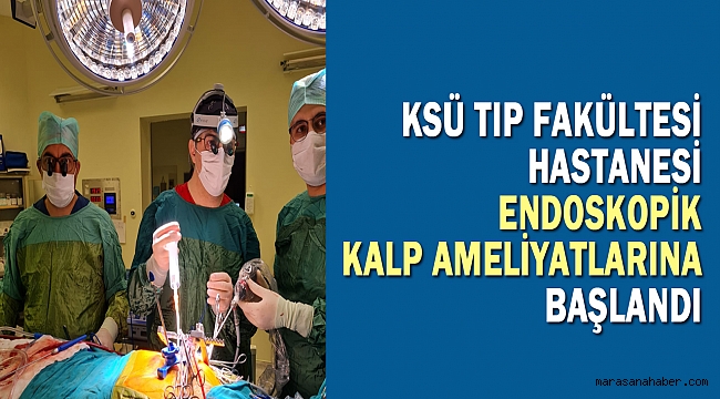 KSÜ Tıp Fakültesi Hastanesi Endoskopik Kalp Ameliyatlarına Başlandı