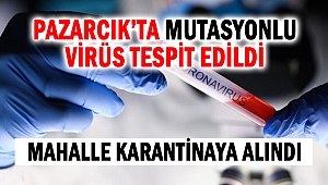 Pazarcık’ta Mutasyonlu Virüs Tespit Edildi